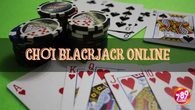 Hướng dẫn cách chơi Blackjack cơ bản